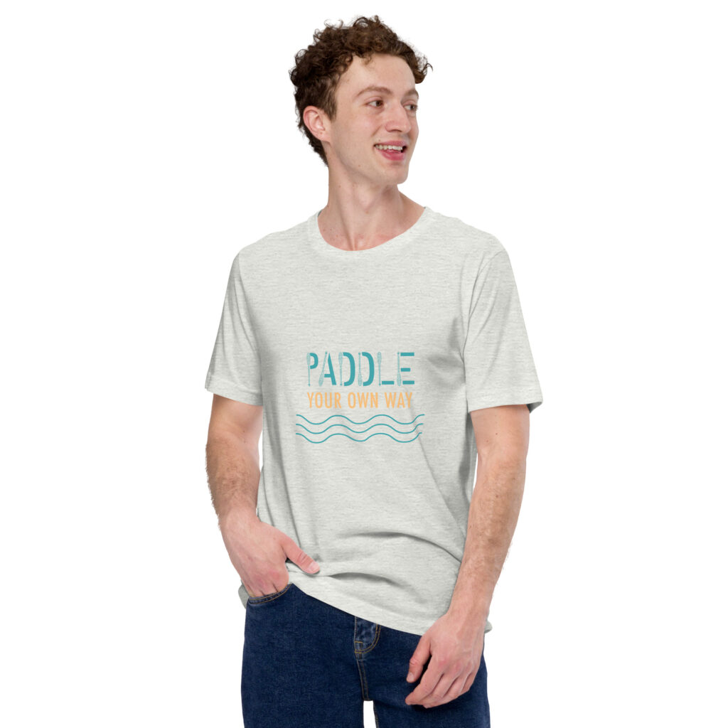 Paddle Your Own Way Unisex t-shirt
