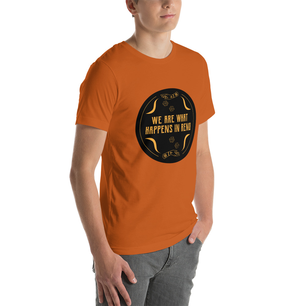 We Are What Happens in Reno Unisex t-shirt