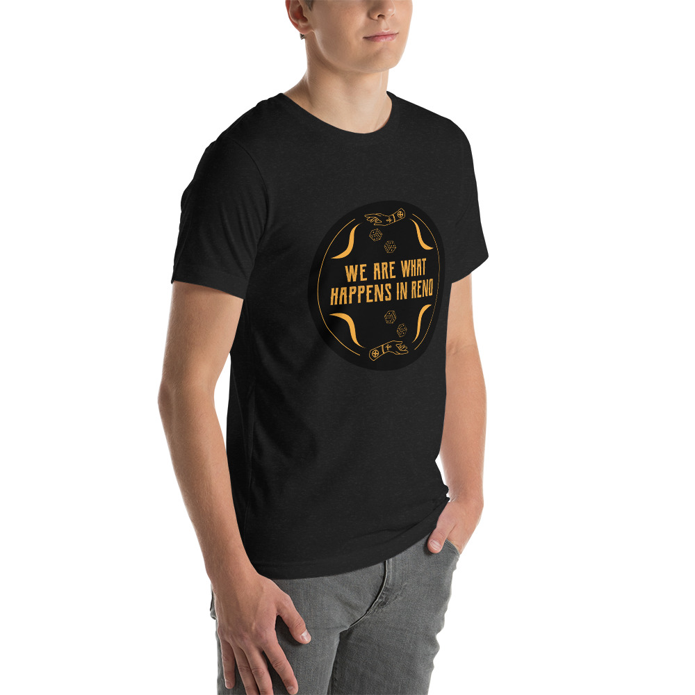 We Are What Happens in Reno Unisex t-shirt