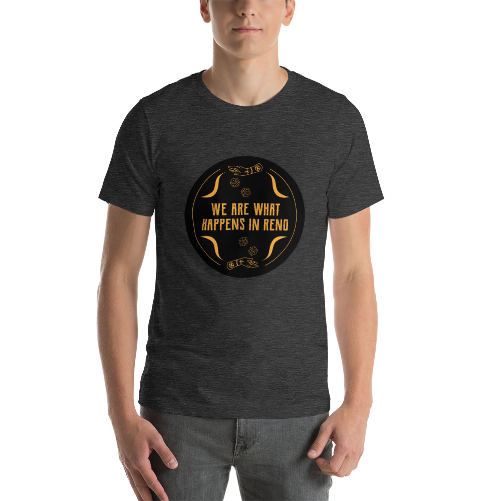 We Are What Happens in Reno Unisex t-shirt
