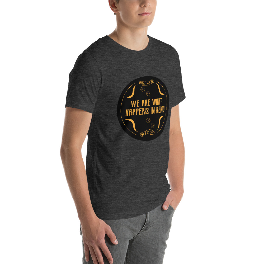 We Are What Happens in Reno Unisex t-shirt