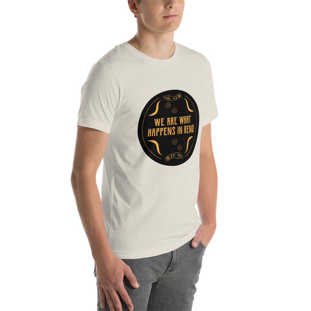 We Are What Happens in Reno Unisex t-shirt