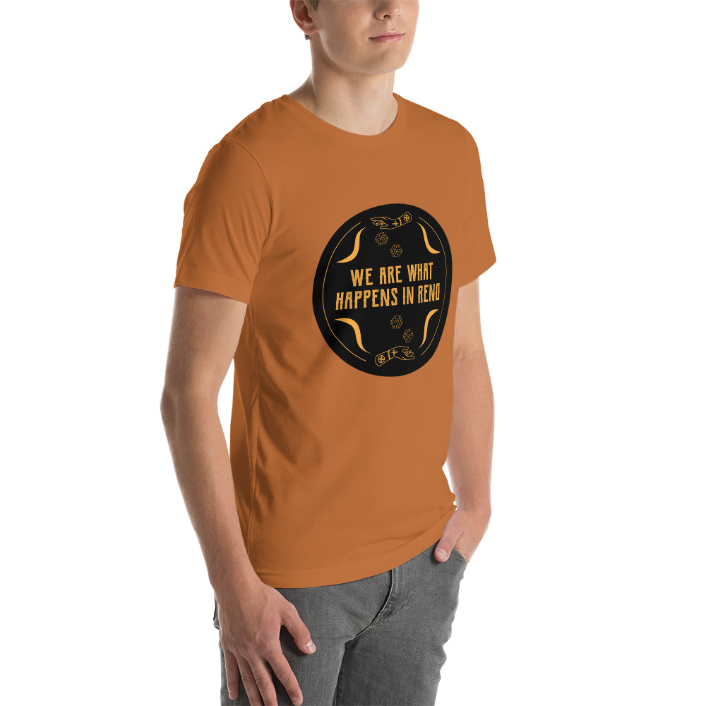 We Are What Happens in Reno Unisex t-shirt