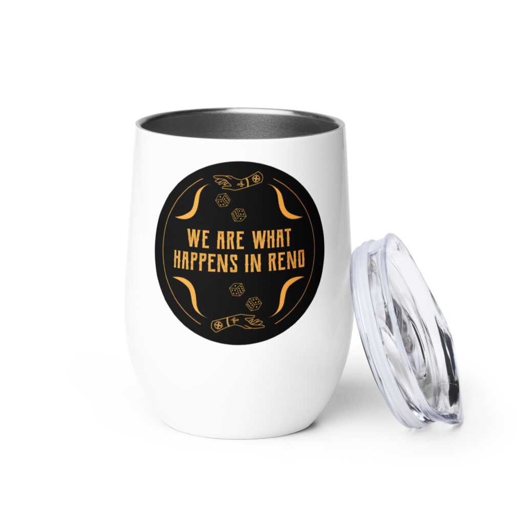 We Are What Happens in Reno Wine tumbler