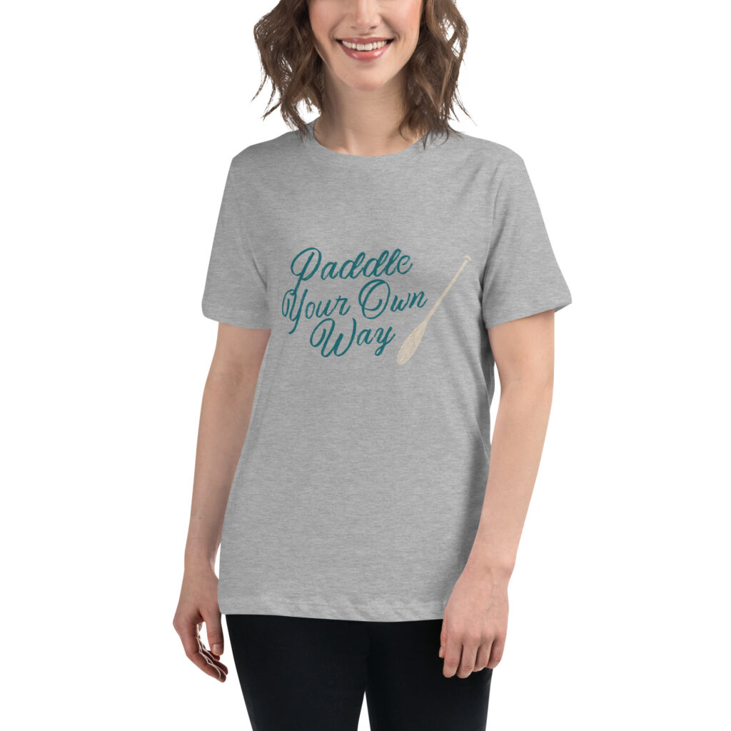 Paddle Your Own Way Women's Relaxed T-Shirt