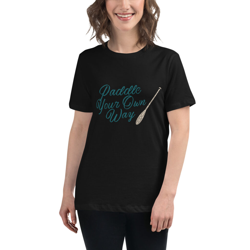 Paddle Your Own Way Women's Relaxed T-Shirt